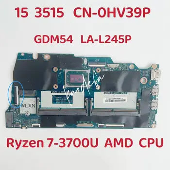 GDM54 LA-L245P Материнская плата для Dell Inspiron 15 3515 Материнская плата ноутбука Процессор: Ryzen 7-3700U AMD CN-0HV3P9 0HV3P9 HV3P9 100% Тест В порядке